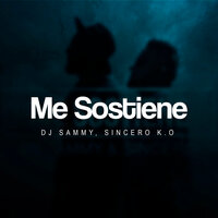Me Sostiene - DJ Sammy & Sincero K.O