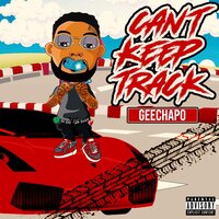 Can't Keep Track - Geechapo