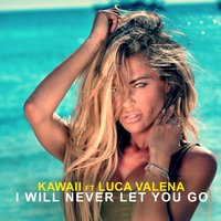 I Will Never Let You Go - Kawaii & Luca Valena