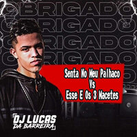 Senta no Meu Palhaço Vs Esse e os 3 Macetes - DJ Lucas da Barreira & DJ MT Bala