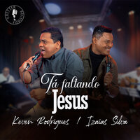 Tá Faltando Jesus - Keven Rodrigues & Izaias Silva