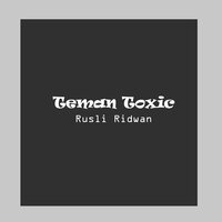 Teman Toxic - Rusli Ridwan