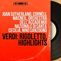 Rigoletto, Act I, Scene 13: "Gualtier Maldè!" - "Caro nome" (Gilda, Borsa, Ceprano, Coro, Marullo) - Orchestra dell'Accademia Nazionale di Santa Cecilia & Nino Sanzogno & Joan Sutherland & Coro dell'Accademia Nazionale di Santa Cecilia & Giuseppe Morresi & Angelo Mercuriali & Джузеппе Верди