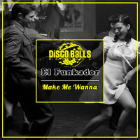 Make Me Wanna - El Funkador