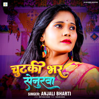 Chutaki Bhar Senurwa - Anjali Bharti