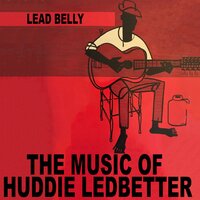 Uncle Sam Says (Bottle up and Go) - Lead Belly