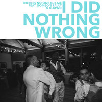 I DID NOTHING WRONG (PART 2) - There Is No One But Me & Romeo's Fault & BLKPND
