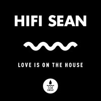 Love Is on the House - Hifi Sean