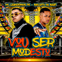Vou Ser Modesto - Mc Leandrinho PE & Biscoito No Beat