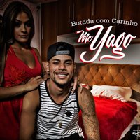 Botada Com Carinho - Mc Yago