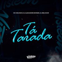 Tá Tarada - DJ Alexandre Borges & DJ Belchior & Mc Diguinho
