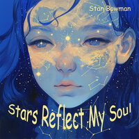 Stars Reflect My Soul - Stan Bowman