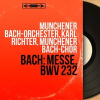 Messe in B Minor, BWV 232: Dona nobis pacem - Karl Richter & Münchener Bach-Orchester & Munchener Bach-Chor & Johann Sebastian Bach