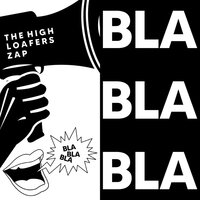 Bla Bla Bla - The High & loafers & ZAP & The High, Loafers, ZAP