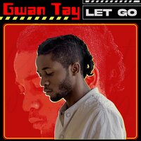 Let Go - Gwan Tay