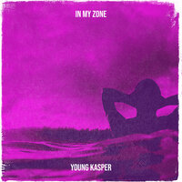 In My Zone - Young Kasper