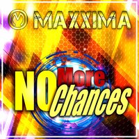 No More Chances - MAXXIMA