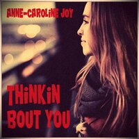 Thinkin Bout You - Anne-Caroline Joy