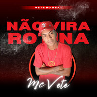 Não Vira Rotina - Mc Vete