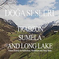 Sumela Monastery & Mountain Waters - Doğa Sesleri