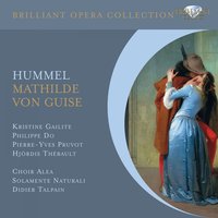Mathilde von Guise, Op. 100: Finale. "O ciel! Che sento?" - Solamente Naturali & Иоган Непомук Гуммель