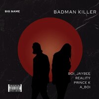Badman Killer - Jay Bee & Reality & Prince K & A Boi & Jaybee