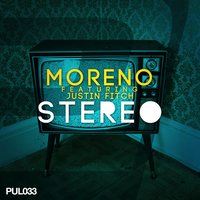 Stereo - Moreno feat. Justin Fitch & Moreno & Justin Fitch