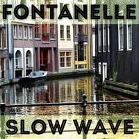 Slow Wave - Fontanelle