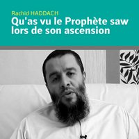 Qu'as vu le prophète saw lors de son ascension, pt. 4 - Rachid Haddach