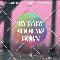 My Baby Shot Me Down - Cruz & Adam nazar & V of Vossae & Cruz, Adam Nazar, V of Vossae