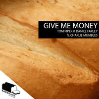 Give Me Money - Tom Piper & Daniel Farley & Joey Suki & Charlie Mumbles