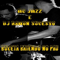 Buceta Batendo no Pau - MC JM22 & Dj Ramon Sucesso