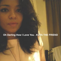 Oh Darling How I Love You . - Kota the Friend