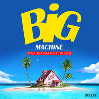 Big Machine - Kaf Malbar & Rikos