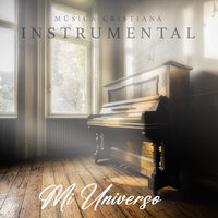 Mi Universo - MUSICA CRISTIANA INSTRUMENTAL