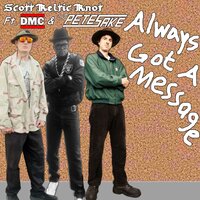 Always Got a Message - Scott Keltic Knot & DMC & DJ Petesake