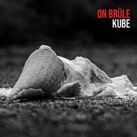 On brûle - Kubé