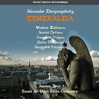Esmeralda: Act I, Recitativo Claude & Aria Esmeralda - Владимир Захаров & Galina Sakharova & Anatoli Orfenov & Konstantin Polyaev & Anisimo Bron & Alexandra Yakovenko & Александр Сергеевич Даргомыжский