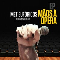 Mãos à Ópera - Met'Eufóricos & GhovaUM nus Beats & Preto Charus & Diig