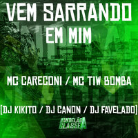 Vem Sarrando em Mim - DJ Kikito SP & MC Careconi & DJ Favelado & Dj Canon & Mc Tiw Bomba