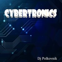 Cybertronics - DJ Polkovnik