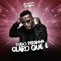 Tudo Piranha Claro Que É - DJ Everton Detona & MC Gw & Mc Mr. Bim