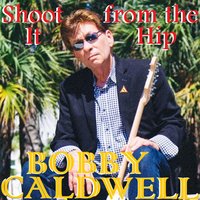 Shoot It from the Hip - Bobby Caldwell