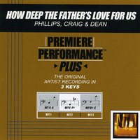 How Deep The Father's Love For Us (Key-G-A-Premiere Performance Plus w/o Background Vocals) - Phillips, Craig & Dean