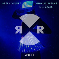 Wurk - Green Velvet & Mihalis Safras & Dajae