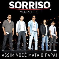 Assim Você Mata O Papai - Sorriso Maroto