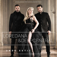 Unde ești? - Loredana & Deepcentral