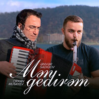 Mən Gedirəm - Ənvər Sadıqov & Orxan Musayev