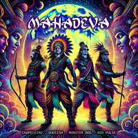 Mahadeva - Chapeleiro & Dudiish & Red Pulse & Monster Dog