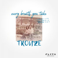 Every Breath You Take - Trouze